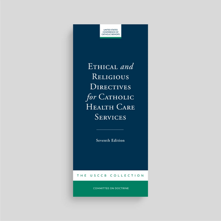 Ethical and Religious Directives for Catholic Health Care Services (7th Edition)
