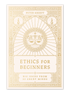Ethics for Beginners