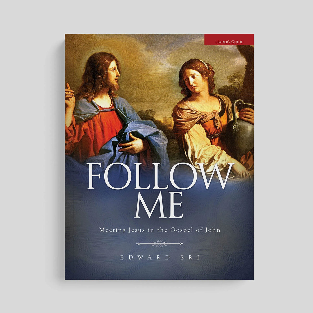Follow Me: Meeting Jesus in the Gospel of John, Leader's Guide