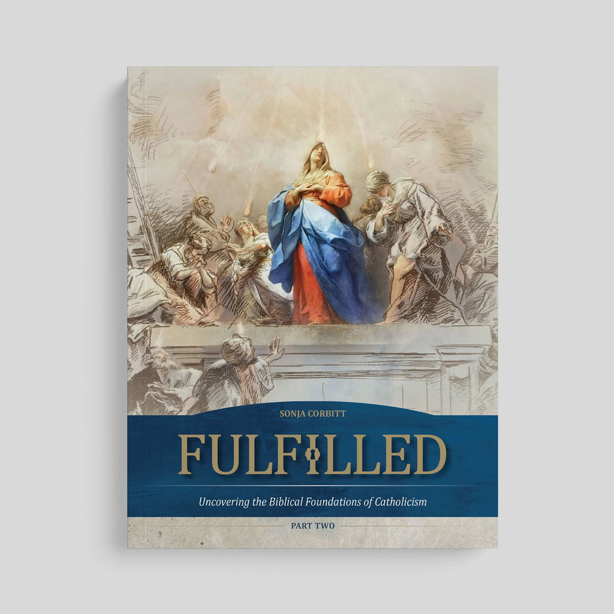 Fulfilled: Uncovering the Biblical Foundations of Catholicism (Part Two), Workbook