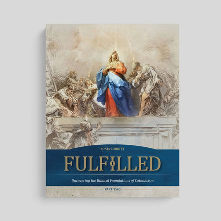Fulfilled: Uncovering the Biblical Foundations of Catholicism (Part Two), Workbook