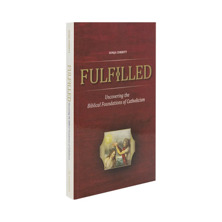 Fulfilled: Uncovering the Biblical Foundations of Catholicism