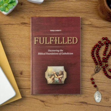 Fulfilled: Uncovering the Biblical Foundations of Catholicism