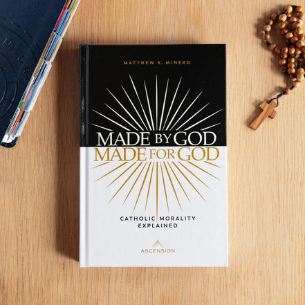 Made by God, Made for God: Catholic Morality Explained