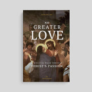 No Greater Love: A Biblical Walk Through Christ's Passion