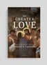 No Greater Love: A Biblical Walk Through Christ's Passion