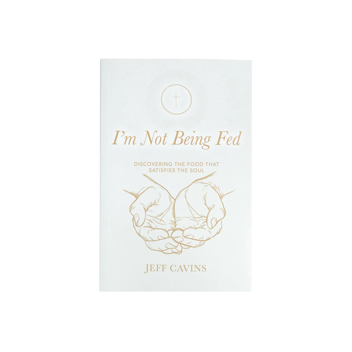 I'm Not Being Fed: Discovering the Food that Satisfies the Soul, 2nd Edition
