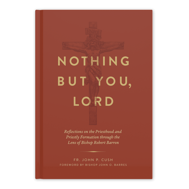 Nothing But You, Lord: Reflections on the Priesthood