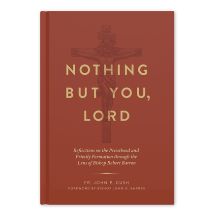 Nothing But You, Lord: Reflections on the Priesthood