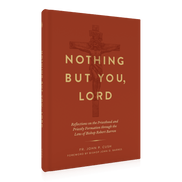 Nothing But You, Lord: Reflections on the Priesthood