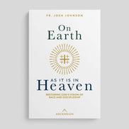 On Earth As It Is In Heaven: Restoring God’s Vision for Race and Discipleship