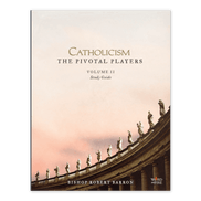 CATHOLICISM: The Pivotal Players Volume II Study Guide
