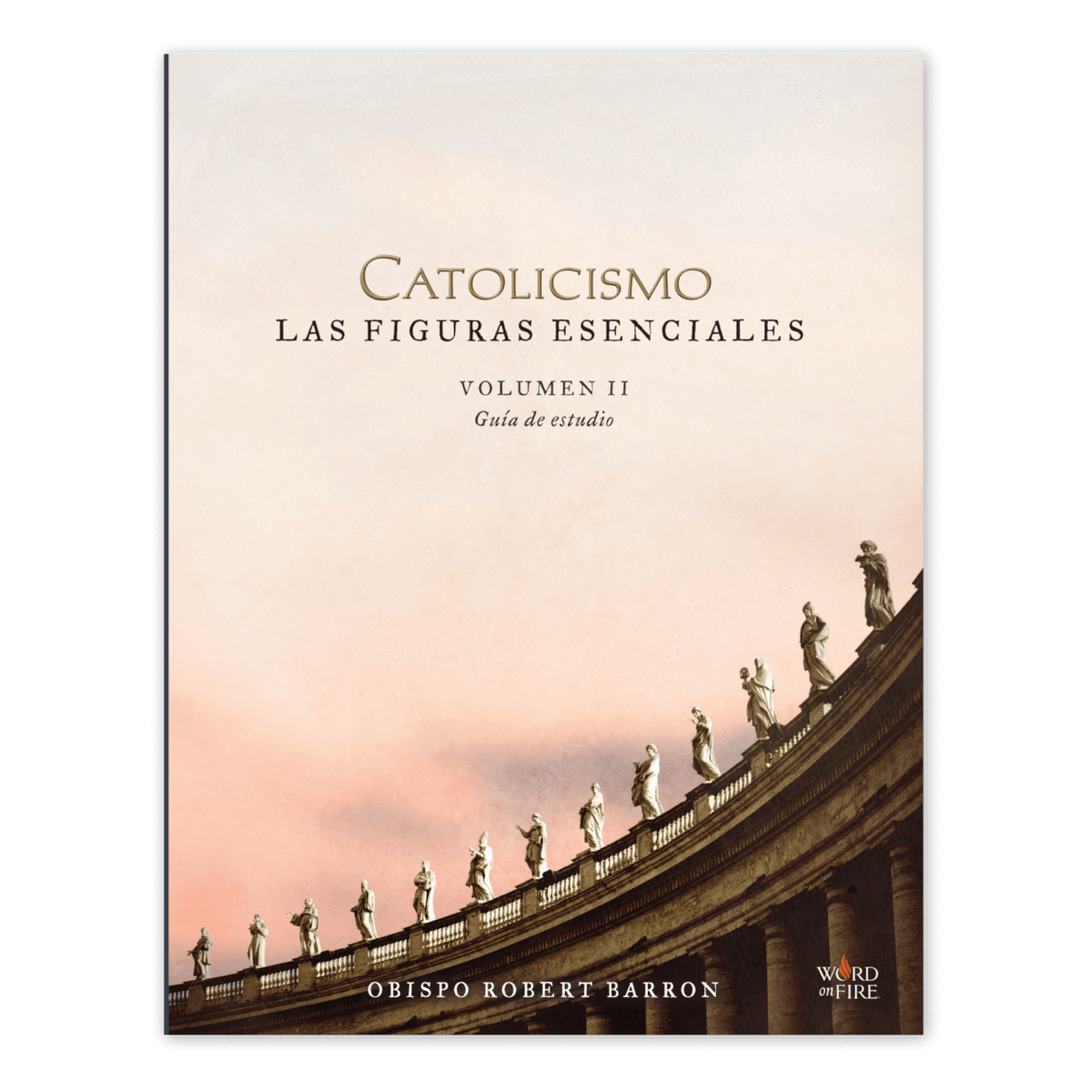 CATOLICISMO: Las Figuras Esenciales Volumen II Guía de Estudio
