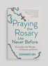 Praying the Rosary Like Never Before