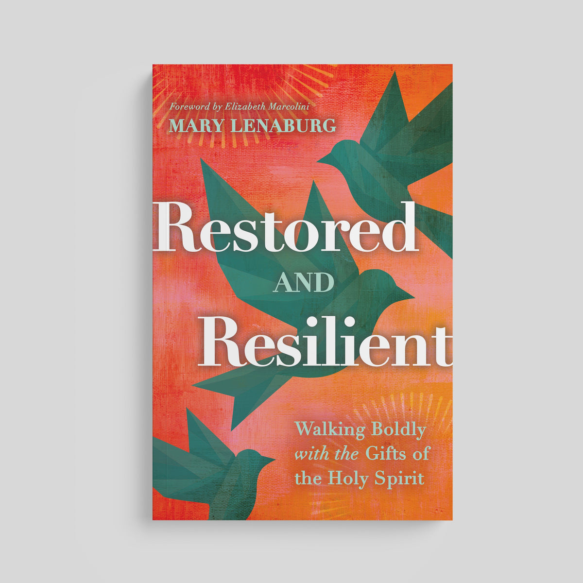 Restored and Resilient: Walking Boldly with the Gifts of the Holy Spirit