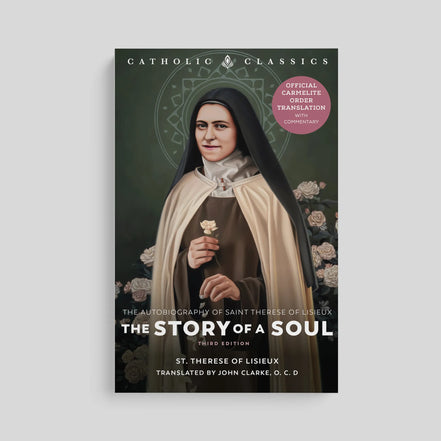 Story of a Soul: The Autobiography of St. Thérèse of Lisieux (Catholic Classics)
