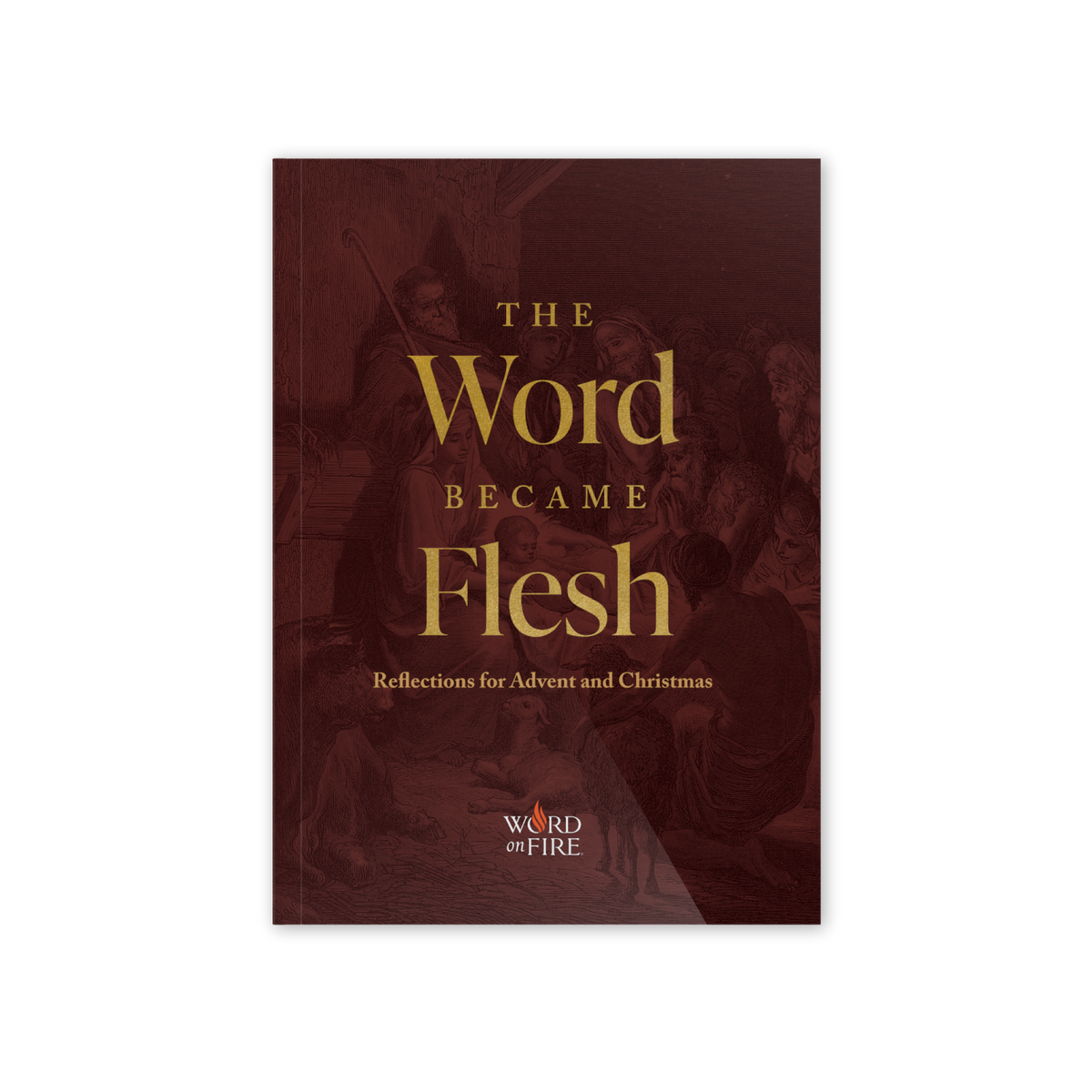 The Word Became Flesh: Reflections for Advent and Christmas