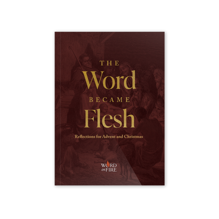 The Word Became Flesh: Reflections for Advent and Christmas