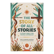 The Story of All Stories: A Story Bible for Young Catholics