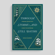 Through Storms and Still Waters: Finding Union with Christ in Suffering