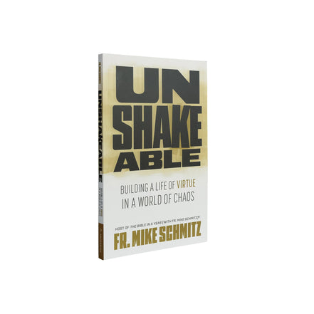 Unshakeable: Building a Life of Virtue in a World of Chaos