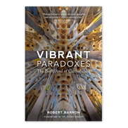 Vibrant Paradoxes: The Both/And of Catholicism