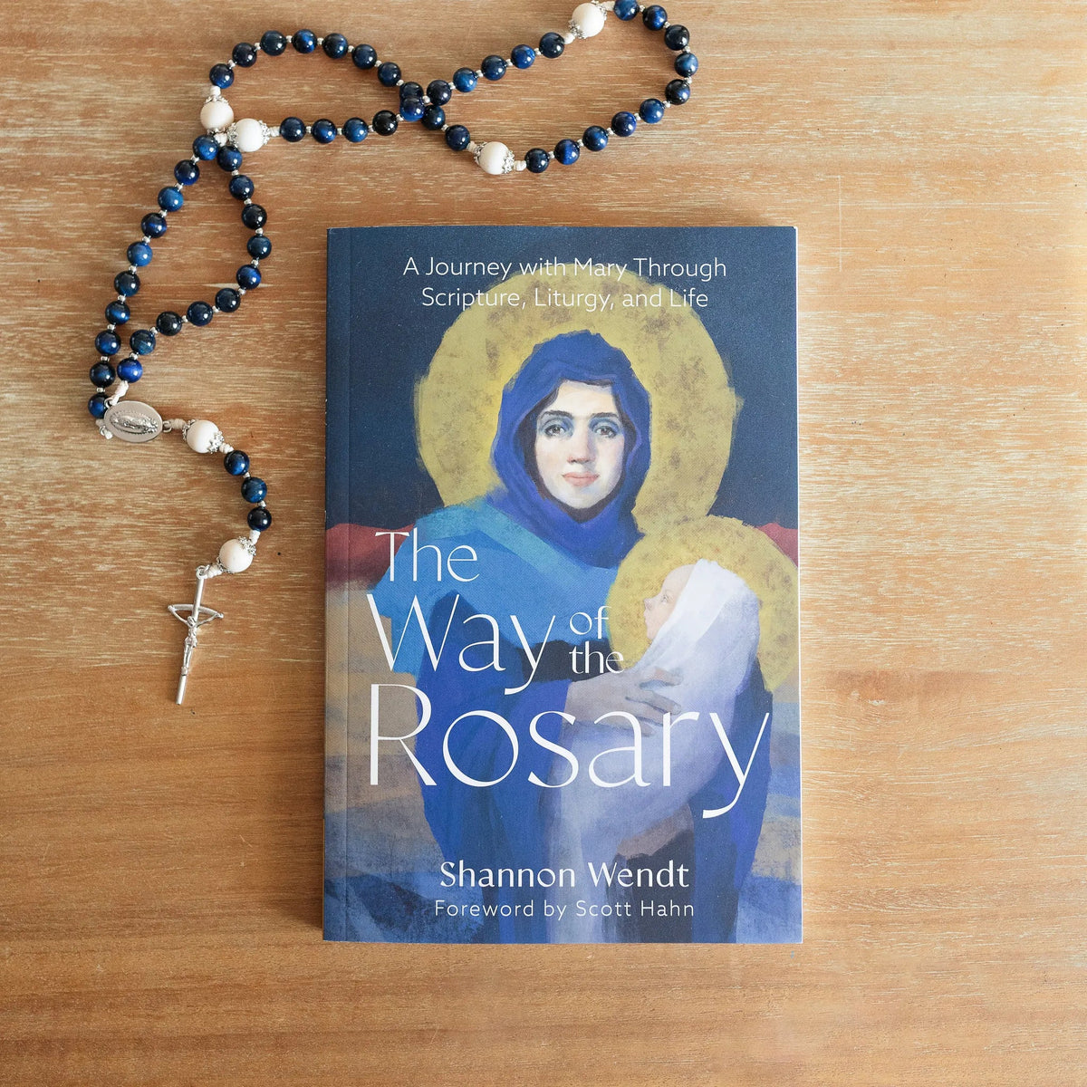 The Way of the Rosary: A Journey with Mary Through Scripture, Liturgy, and Life