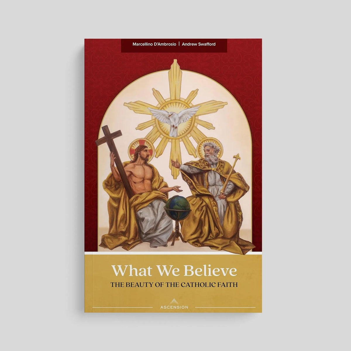 What We Believe: The Beauty of the Catholic Faith