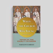 When the Church Was Young: Voices of the Early Fathers