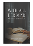 With All Her Mind: A Call to the Intellectual Life