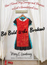 Be Bold in the Broken