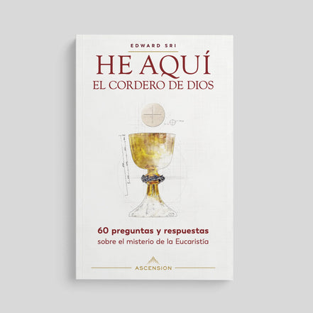 Behold the Lamb of God: 60 Questions and Answers on the Mystery of the Eucharist