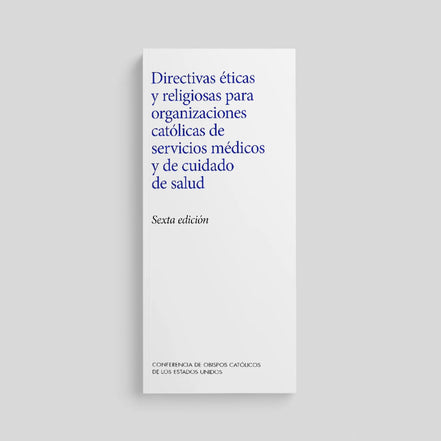 Ethical and Religious Directives for Catholic Health Care Services (7th Edition)