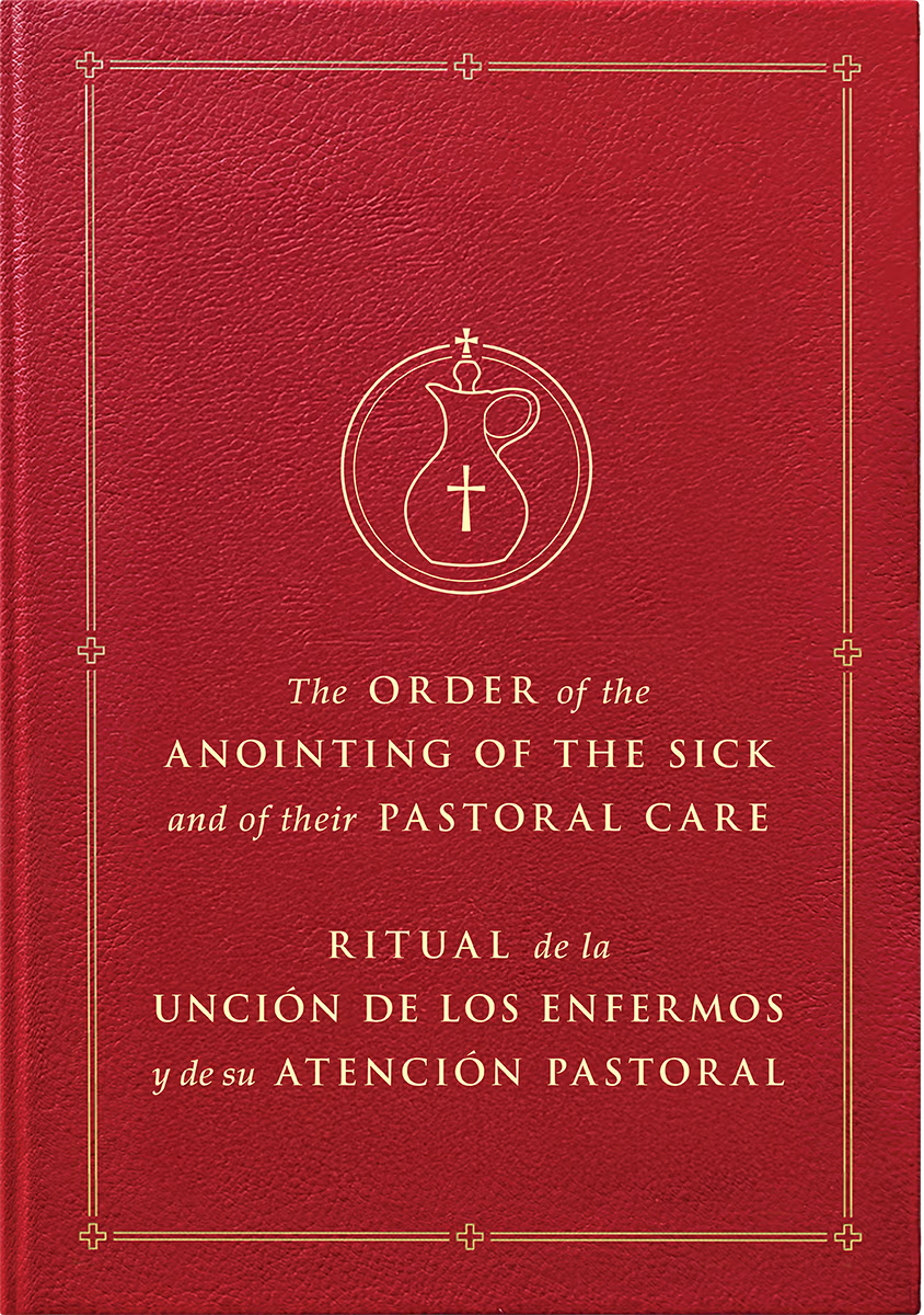 The Order of the Anointing of the Sick and of their Pastoral Care / Ritual de la Unción de los enfermos y de su atención pastoral