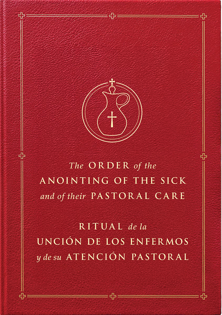 The Order of the Anointing of the Sick and of their Pastoral Care / Ritual de la Unción de los enfermos y de su atención pastoral