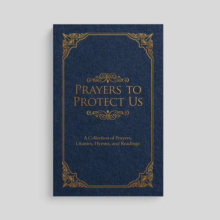 Prayers to Protect Us: A Collection of Prayers, Litanies, Hymns, and Readings