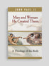 Man and Woman He Created Them: A Theology of the Body