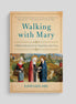 Walking with Mary: A Biblical Journey from Nazareth to the Cross
