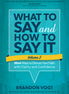 What to Say and How to Say It, Volume II