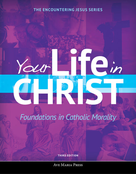 Your Life in Christ: Foundations in Catholic Morality (Student Text) [Third Edition]