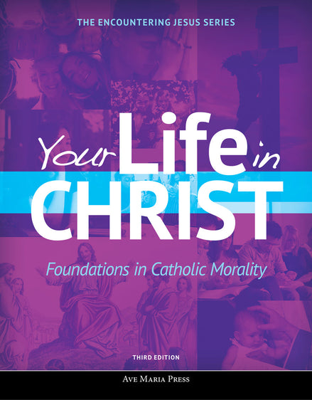 Your Life in Christ: Foundations in Catholic Morality (Student Text) [Third Edition]